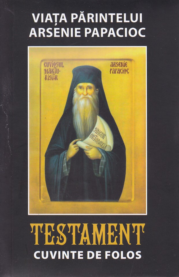 Testament. Cuvinte de folos Viata Pr Arsenie Papacioc